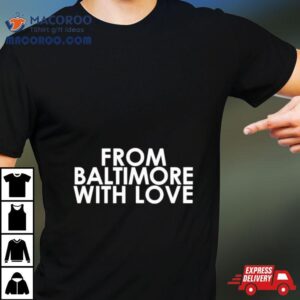 From Baltimore With Love Tshirt