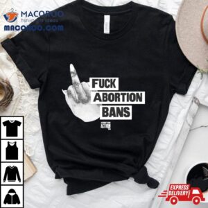 Fuck Abortion Bans Abortion Action Shirt 2 Fuck Abortion Bans Abortion Action Tshirt