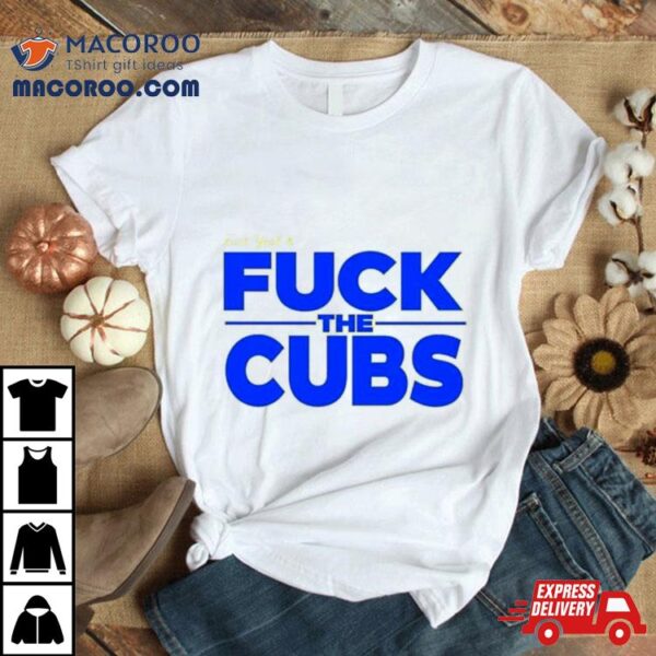 Fuck Yeah And Fuck The Cubs Shirt