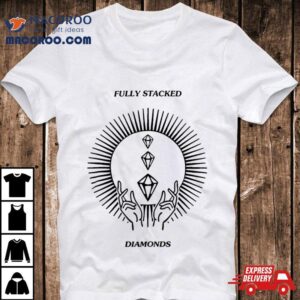 Fully Stacked Diamonds Shirt 1 Fully Stacked Diamonds Tshirt