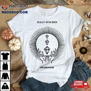 Fully Stacked Diamonds Shirt 2 Fully Stacked Diamonds Tshirt