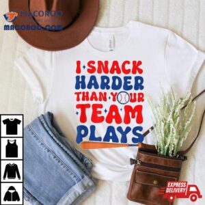 Funny Baseball Softball I Snack Harder Than Your Team Plays Shirt