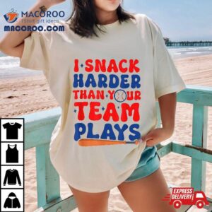 Funny Baseball Softball I Snack Harder Than Your Team Plays Tshirt