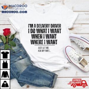 Funny Delivery Driver Husband Ask My Wife Tshirt