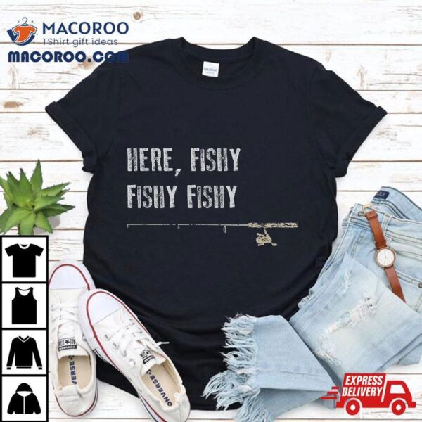 Funny Fishing Shirt Here Fishy Fathers Day Gift