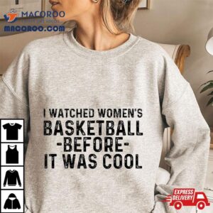 Funny I Watched ‘s Basketball Before It Was Cool Shirt