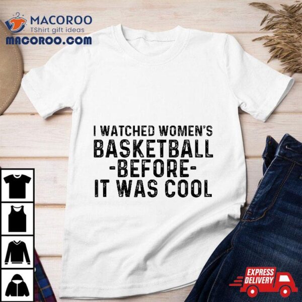 Funny I Watched ‘s Basketball Before It Was Cool Shirt