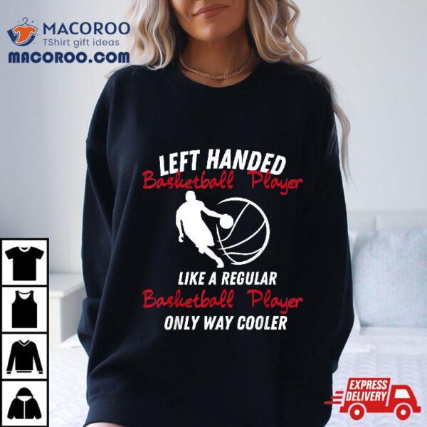 Funny Left Handed Basketball Player Lefty Shirt