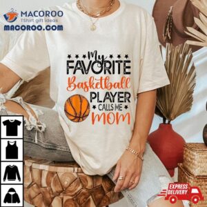 Funny My Favorite Basketball Player Calls Me Mom Shirt