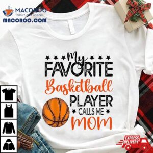 Funny My Favorite Basketball Player Calls Me Mom Tshirt