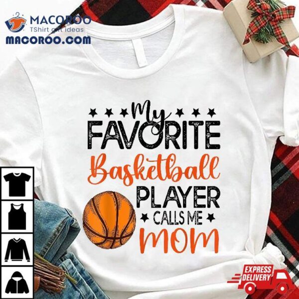 Funny My Favorite Basketball Player Calls Me Mom Shirt