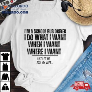 Funny School Bus Driver Husband Ask My Wife Shirt