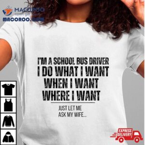 Funny School Bus Driver Husband Ask My Wife Tshirt