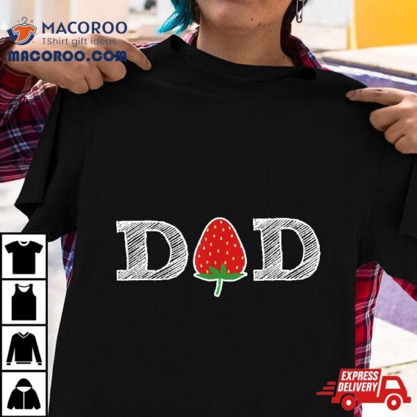 Funny Strawberry Dad Fruit Gift Shirt Berry Father