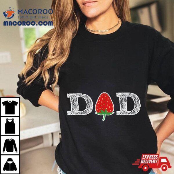 Funny Strawberry Dad Fruit Gift Shirt Berry Father