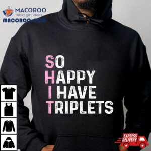 Funny Triplet Mom Dad So Happy I Have Triplets Mother Father Tshirt