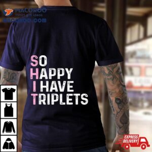 Funny Triplet Mom Dad So Happy I Have Triplets Mother Father Tshirt