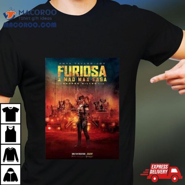 Furiosa A Mad Max Saga A George Miller Film Only In Theaters 2024 Shirt