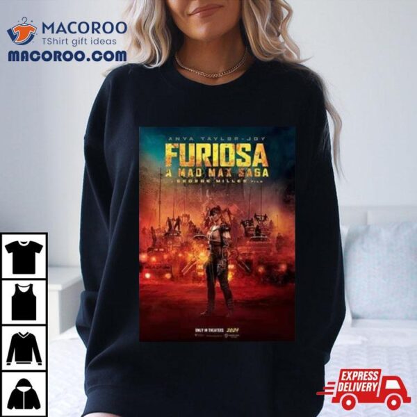 Furiosa A Mad Max Saga A George Miller Film Only In Theaters 2024 Shirt