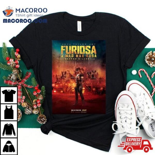 Furiosa A Mad Max Saga A George Miller Film Only In Theaters 2024 Shirt