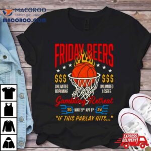 Gambling Retreat If This Parlay Hits Friday Beers Tshirt