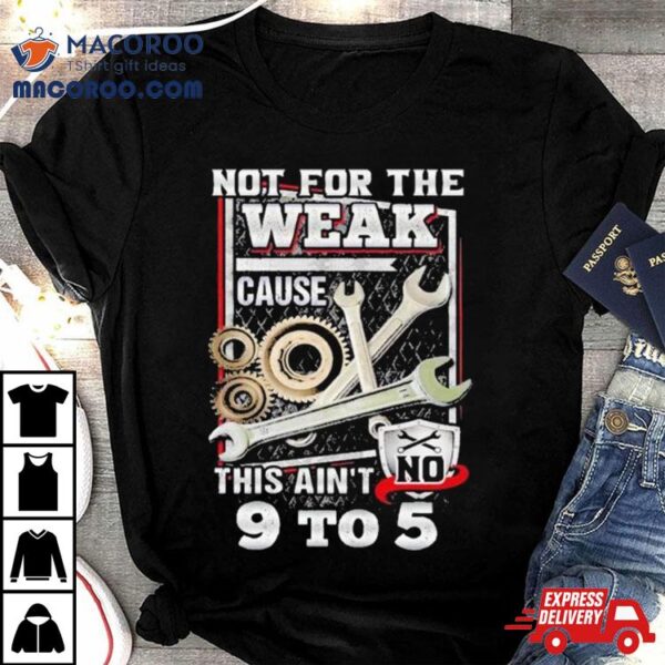 Gear Trellis Wrench Not For The Weal Cause This Ain’t 9 To 5 Shirt