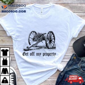 Get Off My Property Montigny Mitrailleuse Tshirt