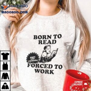 Girl Born To Read Forced To Work Tshirt