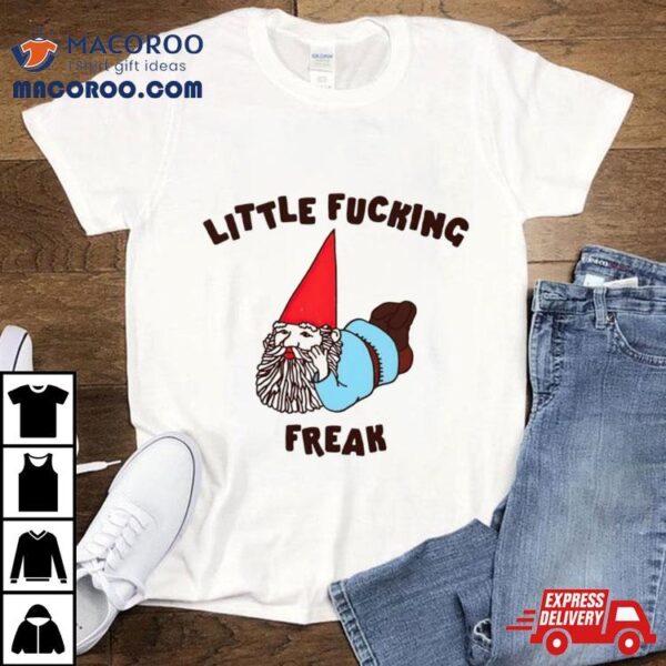 Gnome Little Fucking Freak Shirt