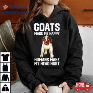 Goats Make Me Happy Humans Make My Head Hur Tshirt