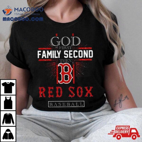 God First Family Second Then Boston Red Sox Basketball 2024 Shirt