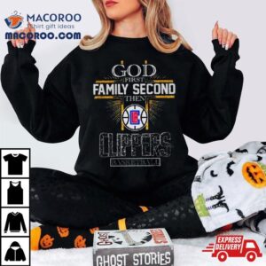 God First Family Second Then Los Angeles Clippers Basketball Tshirt