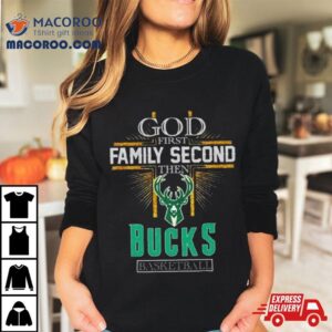 God First Family Second Then Milwaukee Bucks Basketball Tshirt