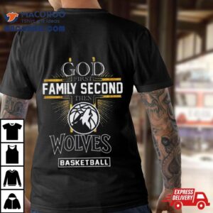 God First Family Second Then Minnesota Timberwolves Basketball Tshirt