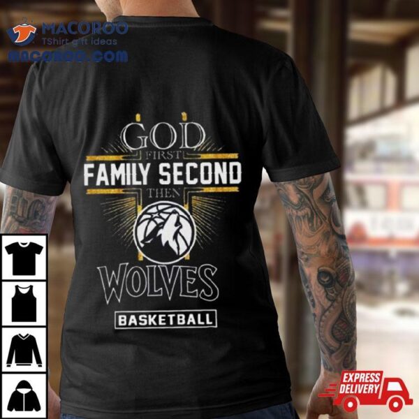 God First Family Second Then Minnesota Timberwolves Basketball 2024 Shirt