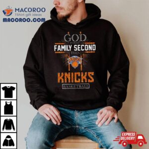 God First Family Second Then New York Knicks Basketball 2024 Shirt