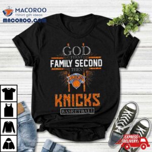 God First Family Second Then New York Knicks Basketball 2024 Shirt