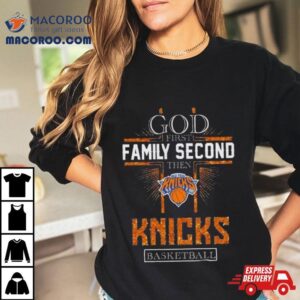 God First Family Second Then New York Knicks Basketball Tshirt