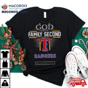 God First Family Second Then Texas Rangers Baseball Tshirt