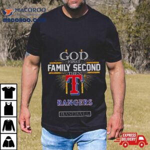 God First Family Second Then Texas Rangers Baseball Tshirt