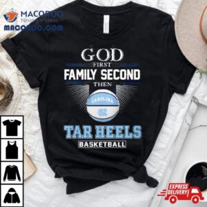 God First Family Second Then Unc Tar Heels Basketball Acc Championship Shirt