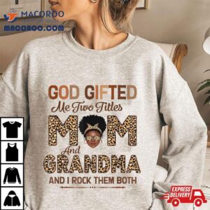 God Gifted Me Two Titles Mom And Grandma Leopard Mothers Day Shirt