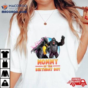 Godzilla X Kong Mommy Of The Birthday Boy Tshirt