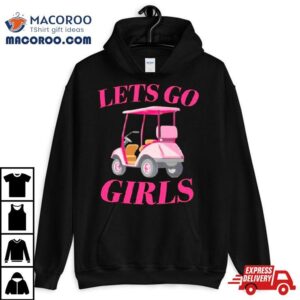 Golf Car Let S Go Girls Tshirt