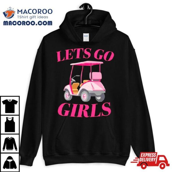 Golf Car Let’s Go Girls Shirt