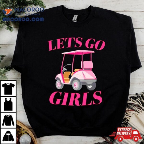 Golf Car Let’s Go Girls Shirt