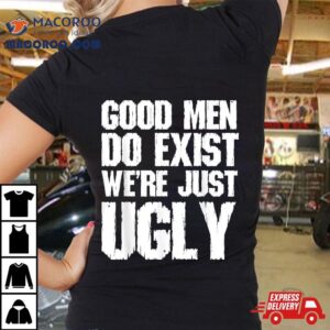 Good Do Exist We’re Just Ugly Funny Fathers Day Shirt