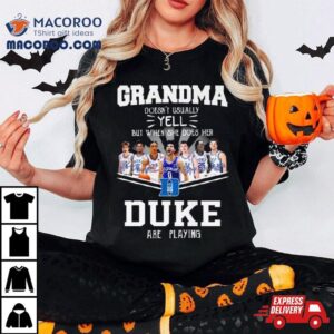 Grandma Doesn’t Usually Yell But When She Does Her Duke Blue Devils Are Playing Signatures Shirt