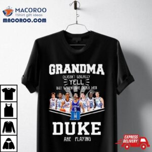 Grandma Doesn T Usually Yell But When She Does Her Duke Blue Devils Are Playing Signatures Tshirt