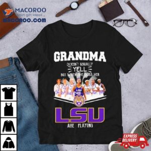 Grandma Doesn T Usually Yell But When She Does Her Lsu Tigers Women S Basketball Are Playing Signatures Tshirt